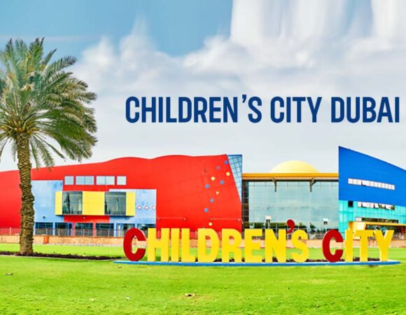 Children’s City Dubai: Things to Do, Timing, Ticket Price & More