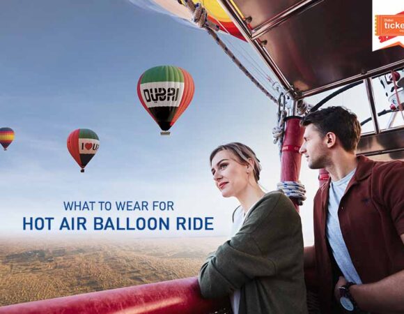 Guide to Know What to Wear for Hot Air Balloon Ride in Dubai