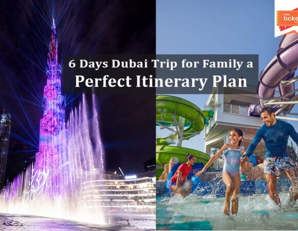 Dubai Trip for Family a Perfect Itinerary Plan