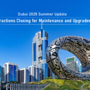Dubai 2025 Summer Update: Attractions Closing for Maintenance and Upgrades
