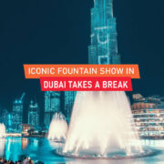 Iconic Fountain Show in Dubai Takes a Break