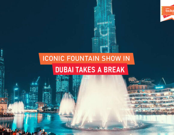Dubai’s Iconic Fountain Show Takes a Break
