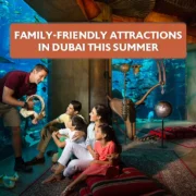 Family-Friendly Attractions in Dubai This Summer