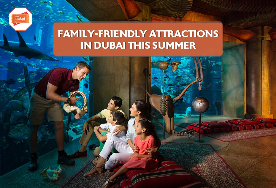 Family-Friendly Attractions in Dubai This Summer