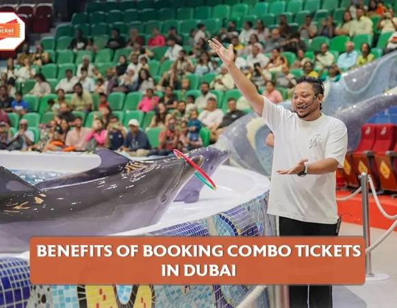 Benefits of Booking Combo Tickets in Dubai
