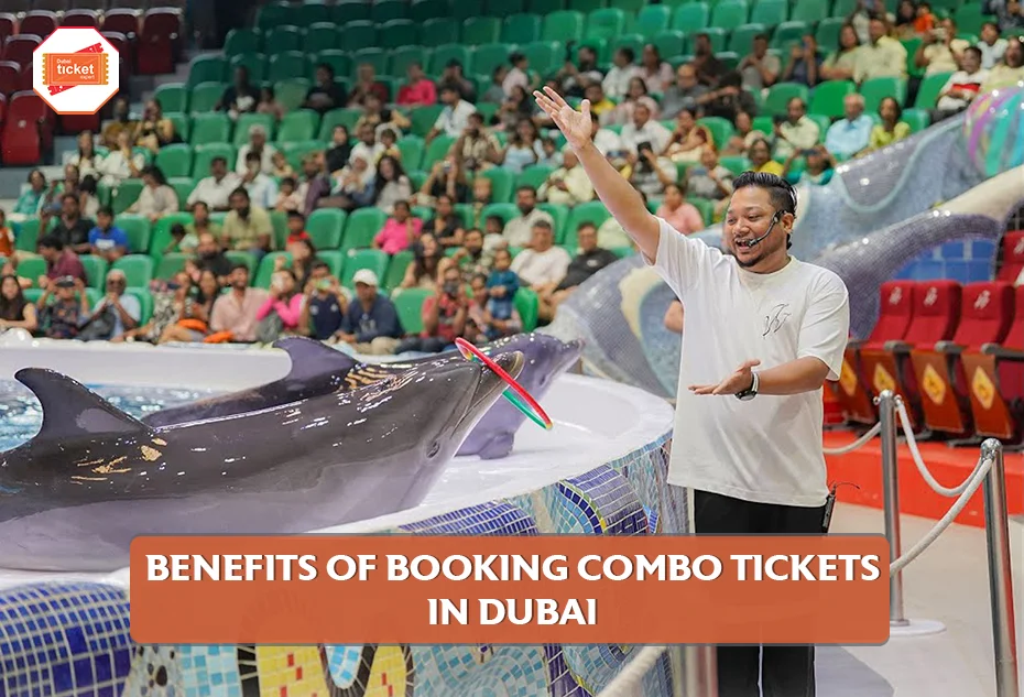 Benefits of Booking Combo Tickets in Dubai