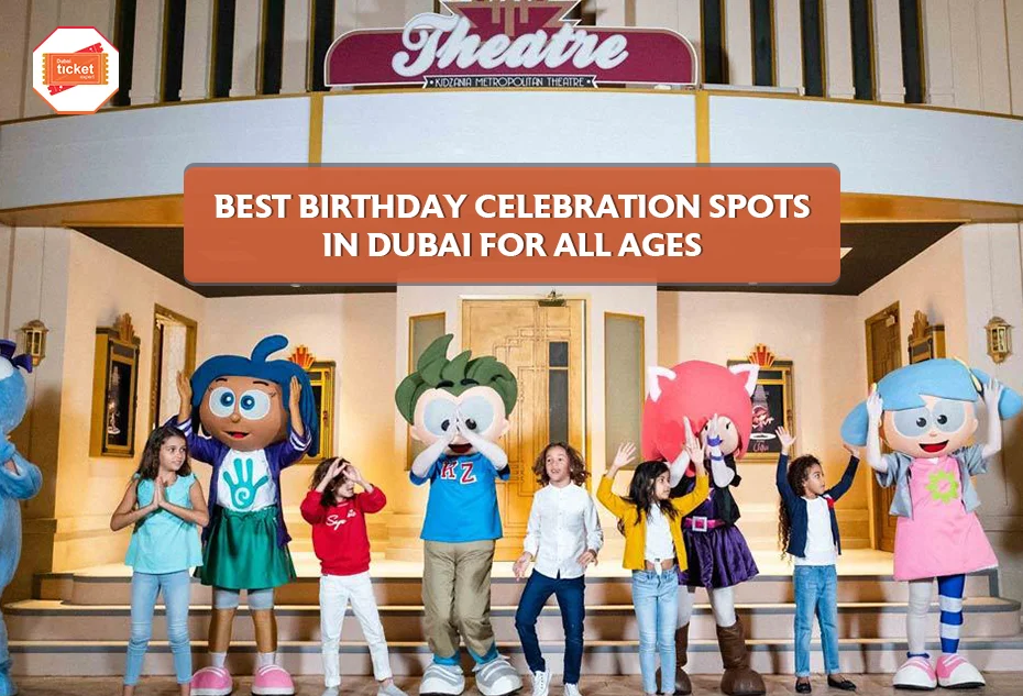 Best Birthday Celebration Spots in Dubai for All Ages