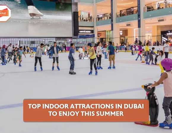 Top Indoor Attractions in Dubai to Enjoy This Summer