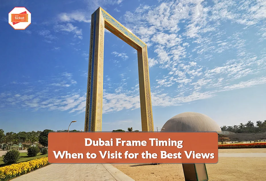 Dubai Frame Timing and When to Visit for the Best Views