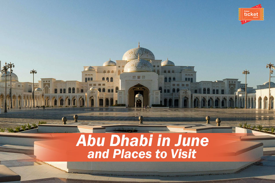 Abu Dhabi in June and Places to Visit