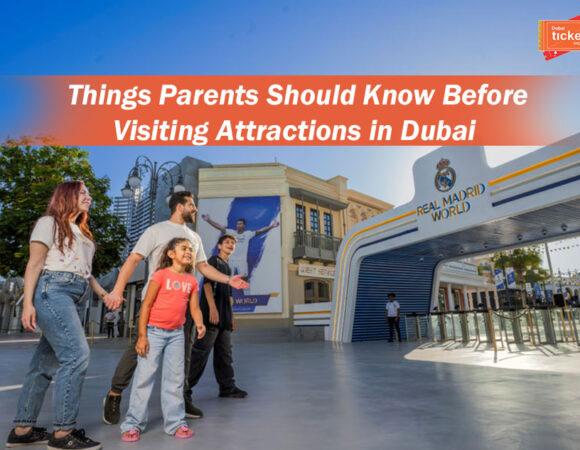 Things Parents Should Know Before Visiting Attractions in Dubai