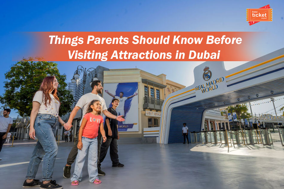 Things Parents Should Know Before Visiting Attractions in Dubai
